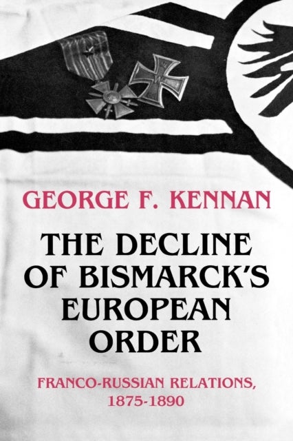 The Decline of Bismarck's European Order - Franco-Russian Relations 1875-1890