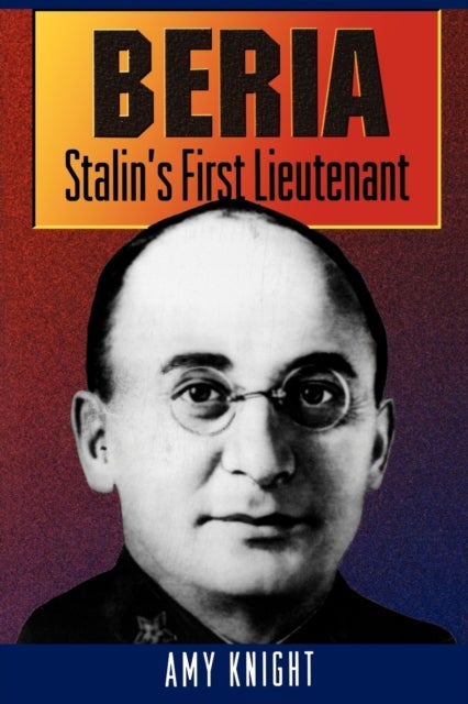 Beria - Stalin's First Lieutenant