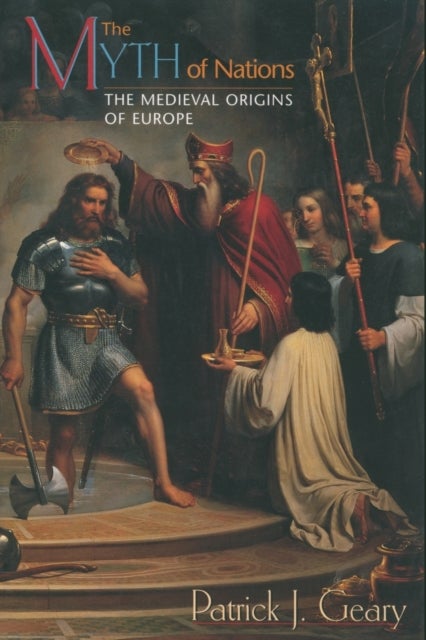 The Myth of Nations - The Medieval Origins of Europe