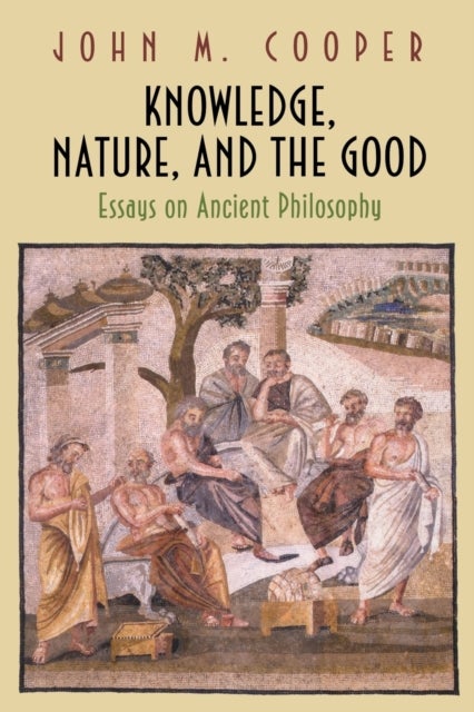 Knowledge, Nature, and the Good - Essays on Ancient Philosophy