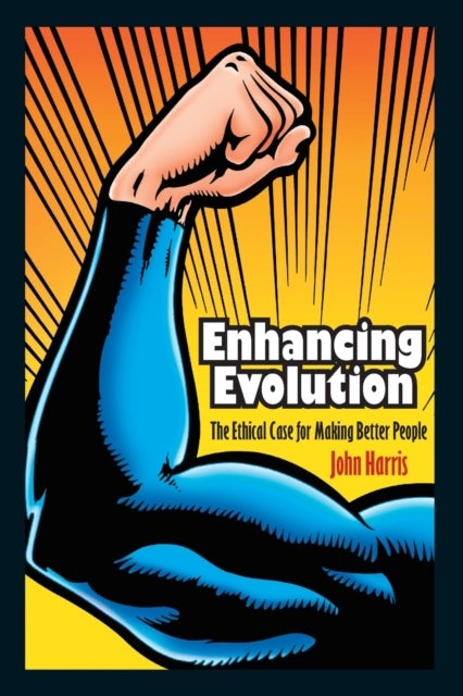 Enhancing Evolution - The Ethical Case for Making Better People