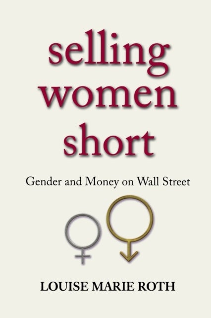 Selling Women Short - Gender and Money on Wall Street
