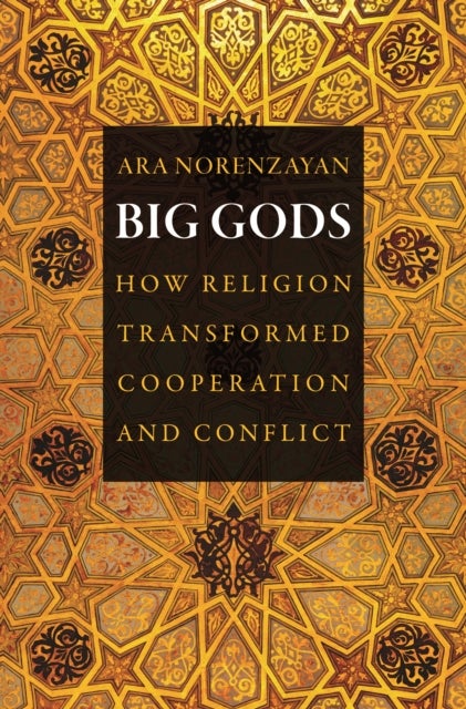 Big Gods - How Religion Transformed Cooperation and Conflict