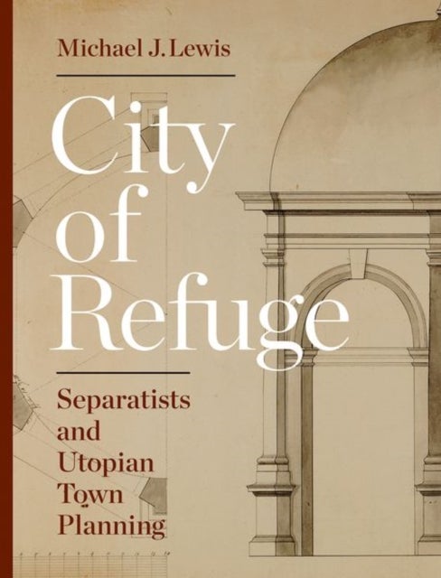 City of Refuge - Separatists and Utopian Town Planning
