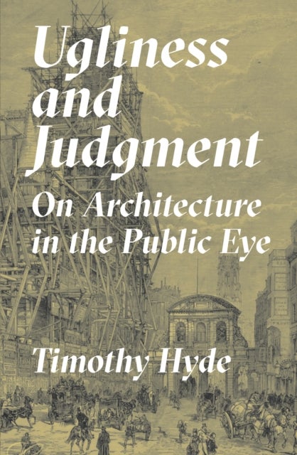 Ugliness and Judgment - On Architecture in the Public Eye