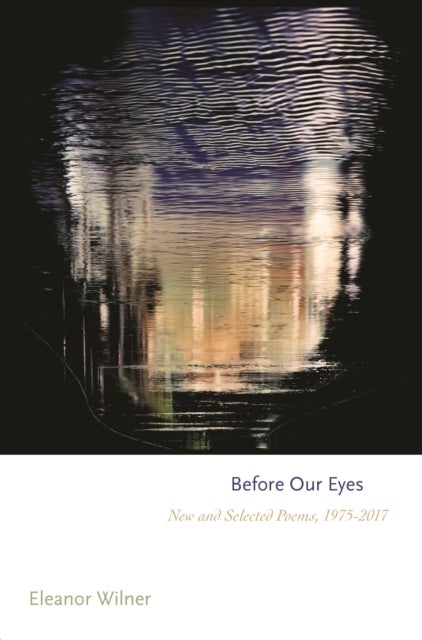 Before Our Eyes - New and Selected Poems, 1975–2017