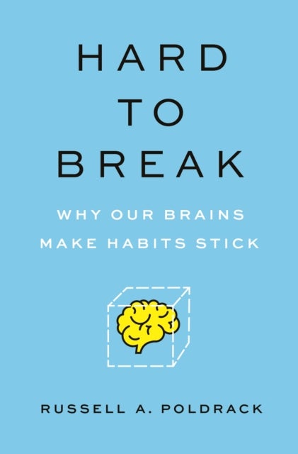 Hard to Break - Why Our Brains Make Habits Stick
