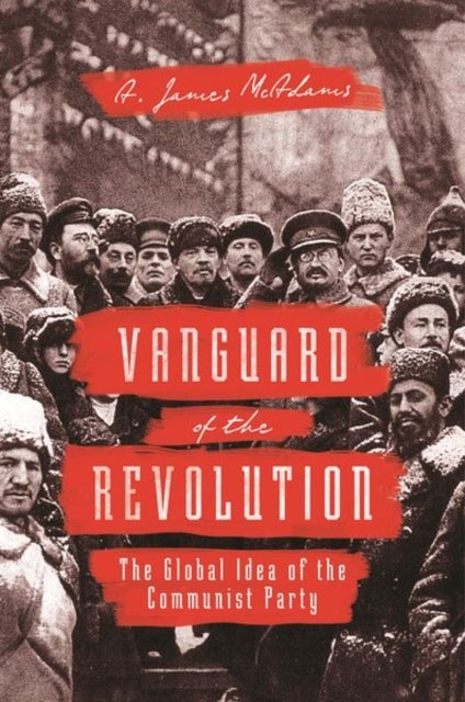 Vanguard of the Revolution - The Global Idea of the Communist Party