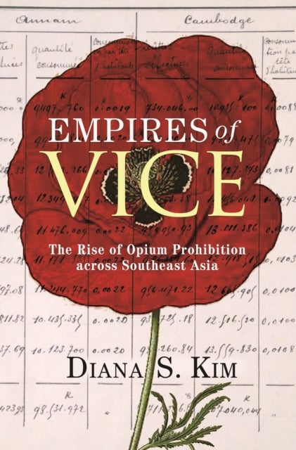 Empires of Vice - The Rise of Opium Prohibition across Southeast Asia