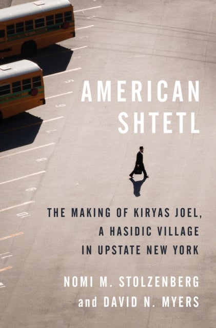 American Shtetl - The Making of Kiryas Joel, a Hasidic Village in Upstate New York