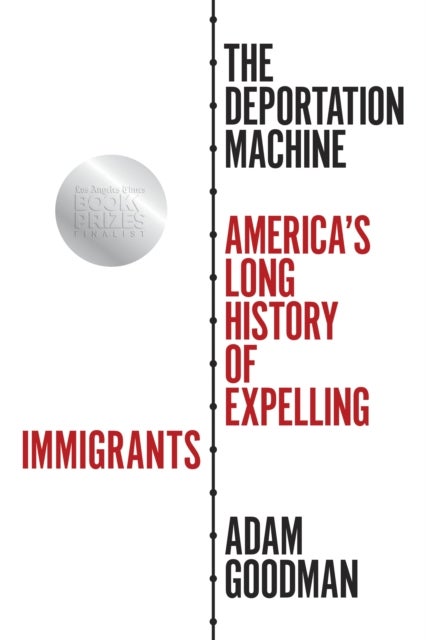The Deportation Machine - America's Long History of Expelling Immigrants