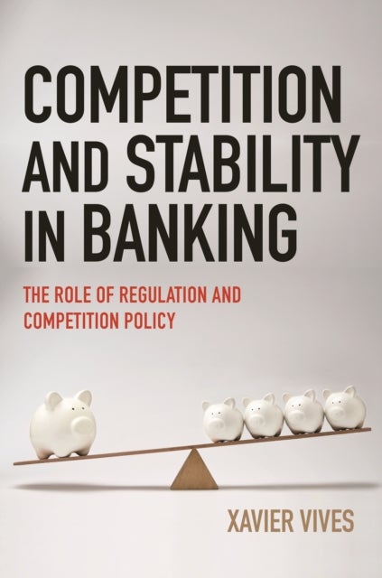 Competition and Stability in Banking - The Role of Regulation and Competition Policy