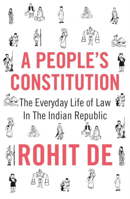 A People's Constitution - The Everyday Life of Law in the Indian Republic