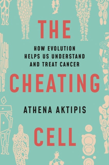 The Cheating Cell - How Evolution Helps Us Understand and Treat Cancer