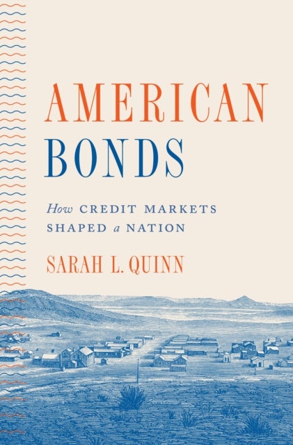 American Bonds - How Credit Markets Shaped a Nation