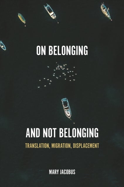 On Belonging and Not Belonging - Translation, Migration, Displacement