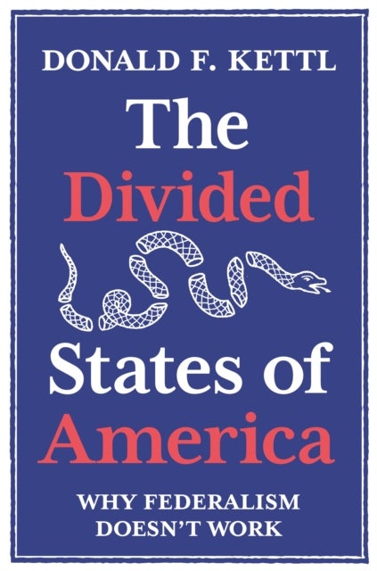 The Divided States of America - Why Federalism Doesn't Work