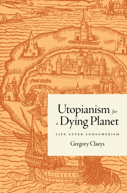 Utopianism for a Dying Planet - Life after Consumerism