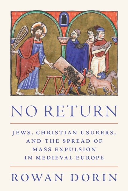 No Return - Jews, Christian Usurers, and the Spread of Mass Expulsion in Medieval Europe