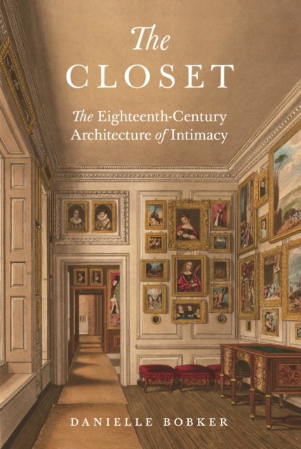 The Closet - The Eighteenth-Century Architecture of Intimacy
