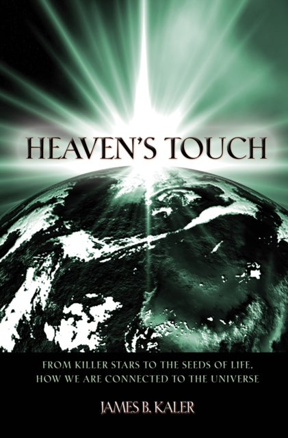 Heaven's Touch - From Killer Stars to the Seeds of Life, How We Are Connected to the Universe