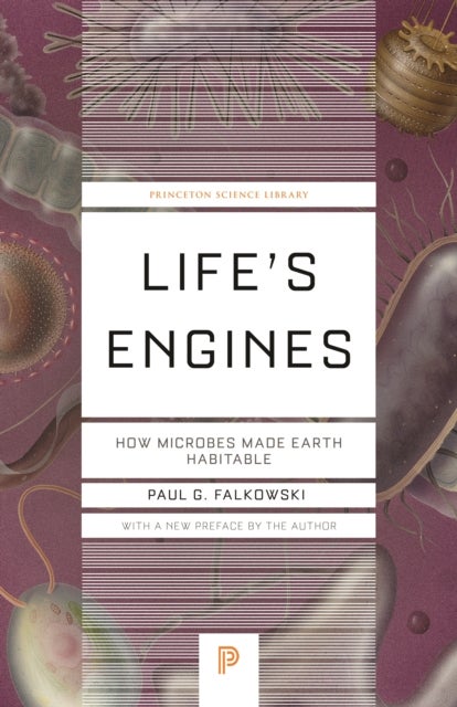 Life's Engines - How Microbes Made Earth Habitable