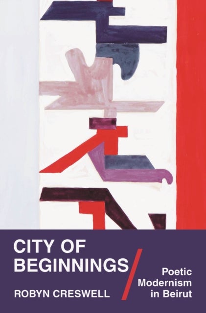 City of Beginnings - Poetic Modernism in Beirut