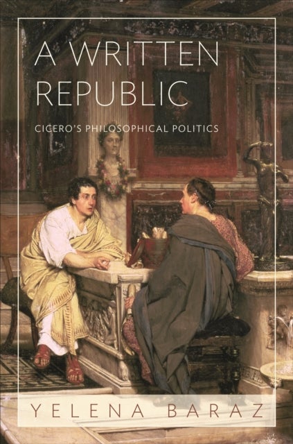 A Written Republic - Cicero's Philosophical Politics