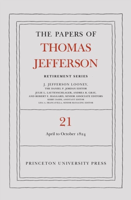 The Papers of Thomas Jefferson, Retirement Series, Volume 21 - 1 April to 31 October 1824