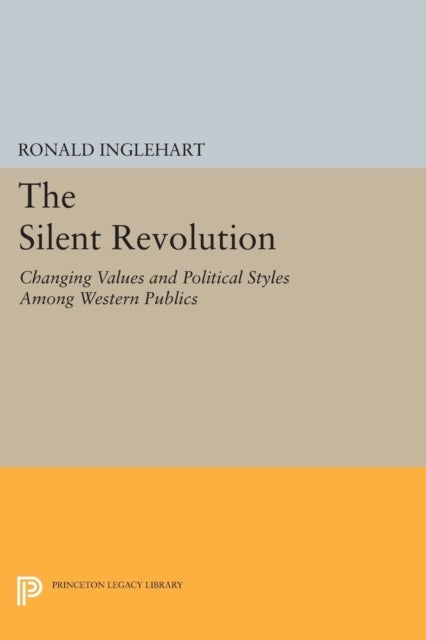 The Silent Revolution - Changing Values and Political Styles Among Western Publics