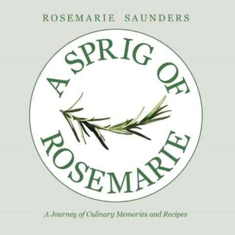 A Sprig of Rosemarie - A Journey of Culinary Memories and Recipes
