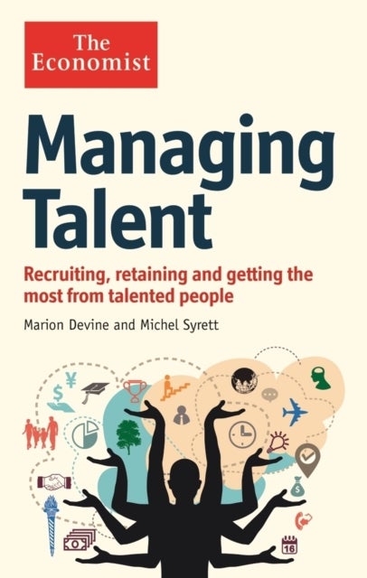 The Economist: Managing Talent - Recruiting, retaining and getting the most from talented people