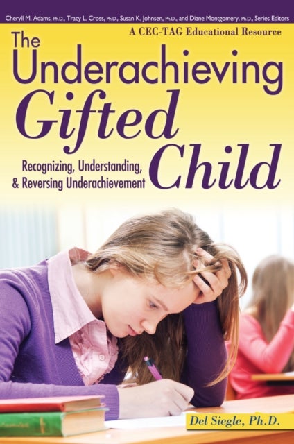 The Underachieving Gifted Child - Recognizing, Understanding, and Reversing Underachievement (A CEC-TAG Educational Resource)