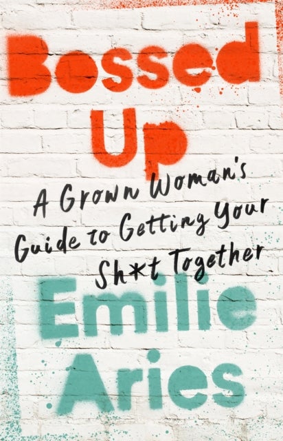 Bossed Up - A Grown Woman's Guide to Getting Your Sh*t Together