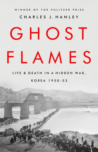 Ghost Flames - Life and Death in a Hidden War, Korea 1950-1953