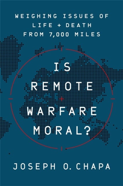 Is Remote Warfare Moral? - Weighing Issues of Life and Death from 7,000 Miles