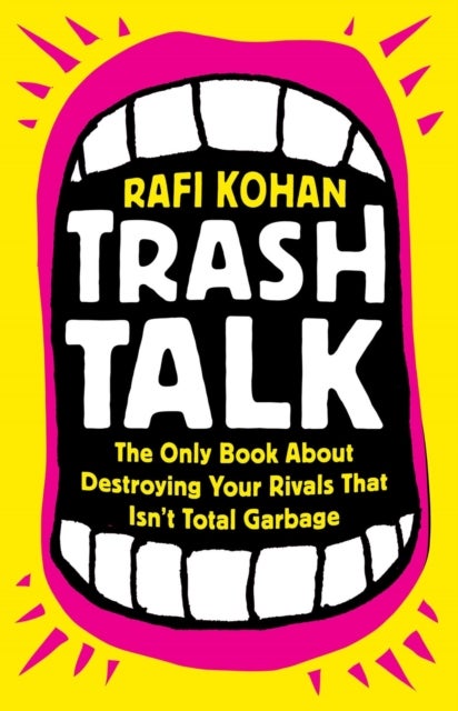Trash Talk - The Only Book About Destroying Your Rivals That Isn’t Total Garbage