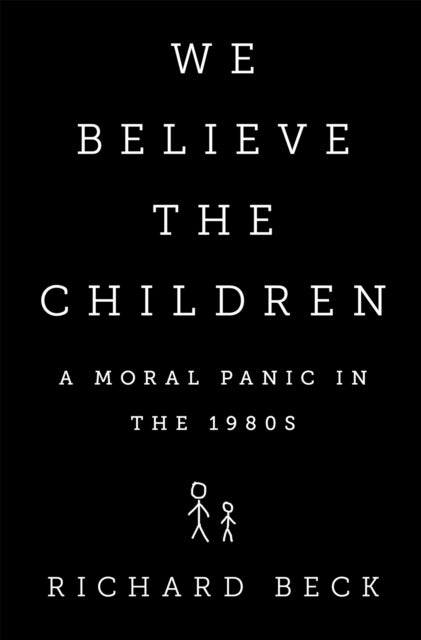 We Believe the Children - A Moral Panic in the 1980s