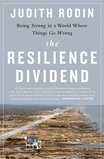 The Resilience Dividend - Being Strong in a World Where Things Go Wrong