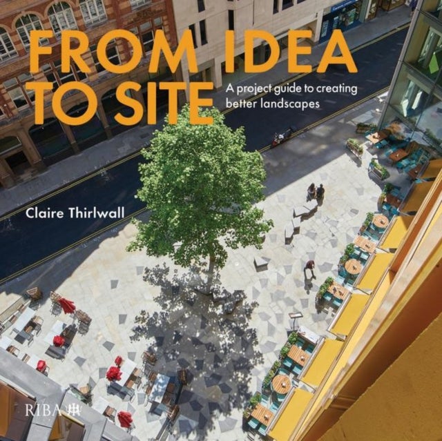 From Idea to Site - A project guide to creating better landscapes