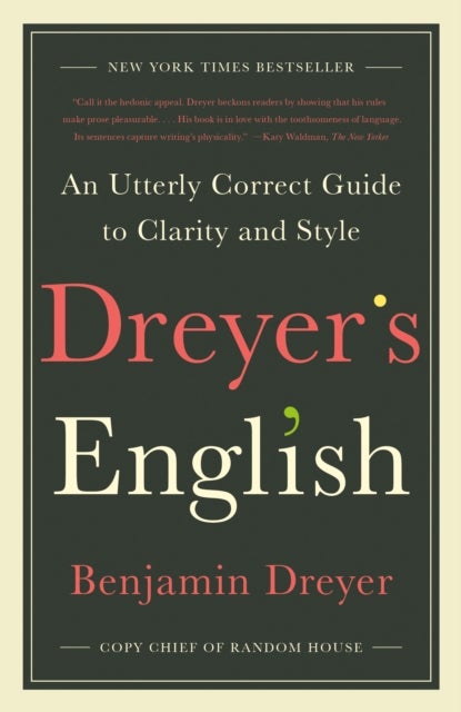 Dreyer's English - An Utterly Correct Guide to Clarity and Style