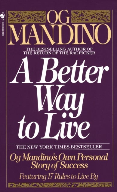 A Better Way to Live - Og Mandino's Own Personal Story of Success Featuring 17 Rules to Live By