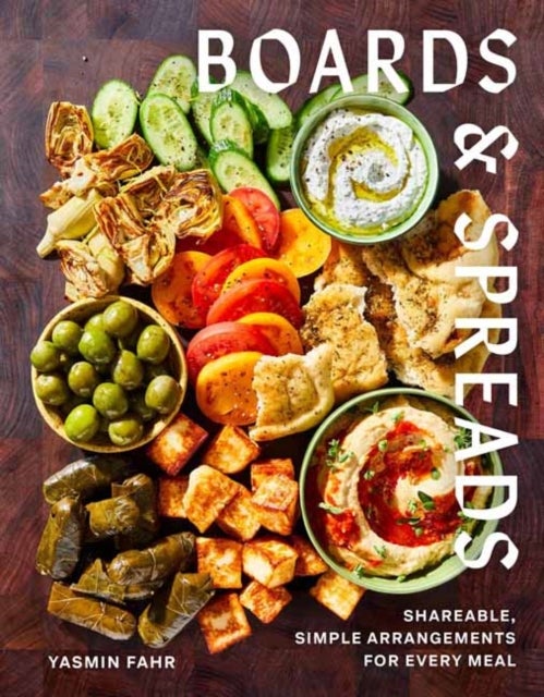 Boards and Spreads - Shareable, Simple Arrangements for Every Meal
