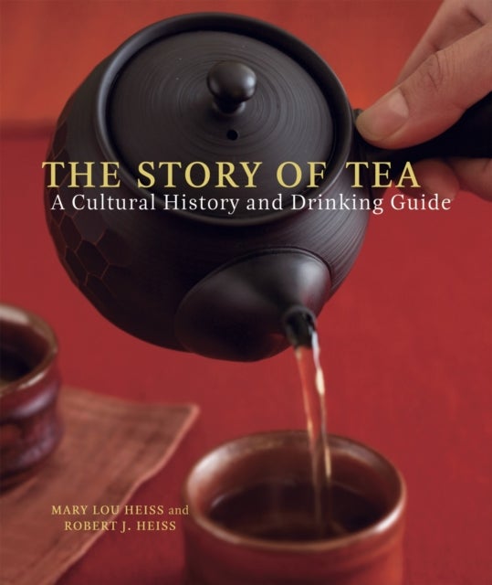 The Story of Tea - A Cultural History and Drinking Guide