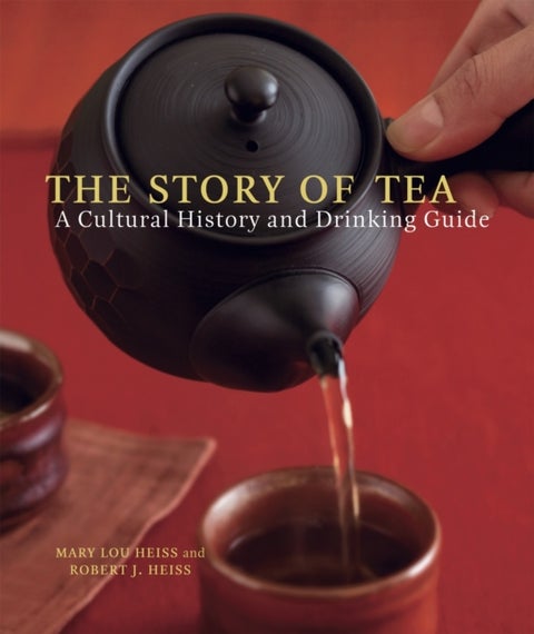 The Story of Tea - A Cultural History and Drinking Guide