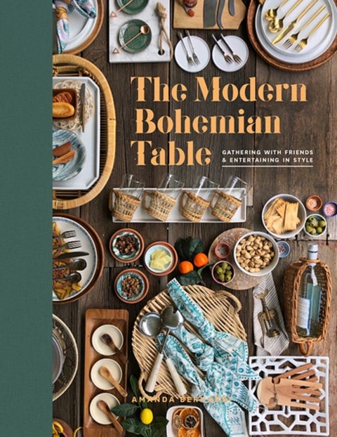 The Modern Bohemian Table - Gathering with Friends and Entertaining in Style