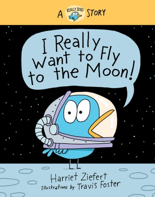 I Really Want to Fly to the Moon! - A Really Bird Story