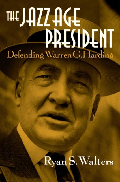 The Jazz Age President - Defending Warren G. Harding