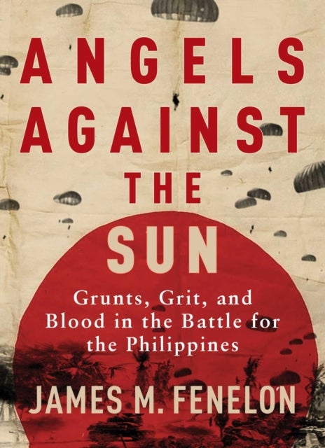 Angels Against the Sun - A WWII Saga of Grunts, Grit, and Brotherhood