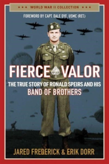 Fierce Valor - The True Story of Ronald Speirs and His Band of Brothers